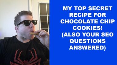 ??? MY TOP SECRET RECIPE for chocolate chip cookies Also YOUR SEO Questions Answered ???