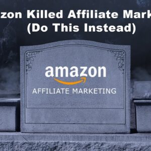 Amazon Just Killed Affiliate Marketing! (Do This Instead)