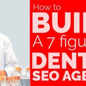 Dental SEO: How To Build A 7 Figure Dental SEO Agency