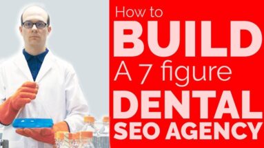 Dental SEO: How To Build A 7 Figure Dental SEO Agency