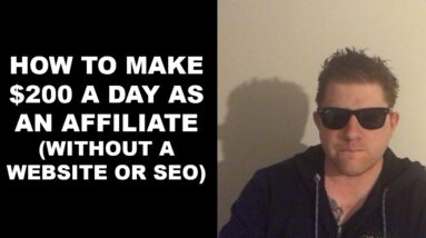 How To Make $200 A Day As An Affiliate (Without A Website Or SEO)