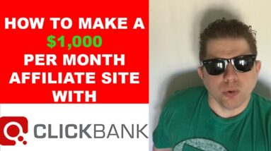 How To Make A $1000 Per Month Clickbank Affiliate Site