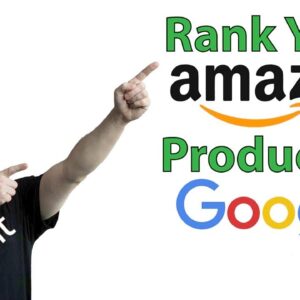 How To Rank An Amazon Product In Google