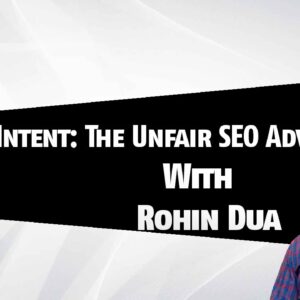 Search Intent SEO | Build Your Entity And Get An Unfair Advantage | With Rohin Dua