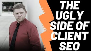 The Ugly Side Of Client SEO That No One Talks About