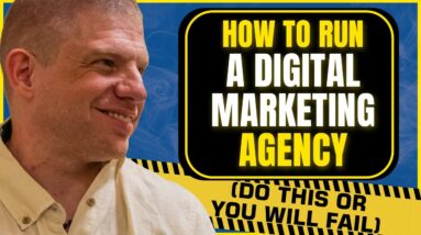 How To Run A Digital Marketing Agency (Do This Or You Will FAIL)