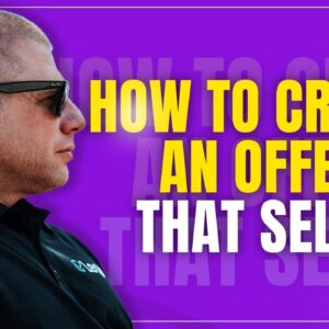 How To Create An Offer That Sells | Creating An Irresistible Offer