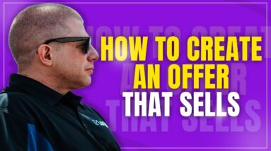 How To Create An Offer That Sells | Creating An Irresistible Offer